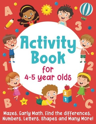 Activity Book For 4-5 Year Olds: Mazes, Early Math, Find the Differences, Number