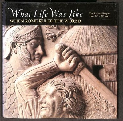 What Life Was Like When Rome Ruled the World (What Life Was Like S.)