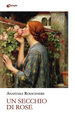 Libro Nuovo - Rosacenere Anastasia - Un Secchio Di Rose  - Dialoghi