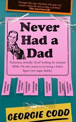 Never Had a Dad: Adventures in Father..., Codd, Georgie