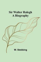Sir Walter Ralegh | A Biography | W. Stebbing | Taschenbuch | Englisch | 2024