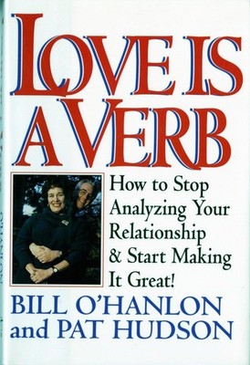 Love is a Verb: How to Stop Analyzing Your Relationship and Start Making it ...