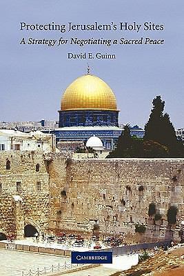 Protecting Jerusalem's Holy Sites A Strategy for Negotiating a Sacred Peace