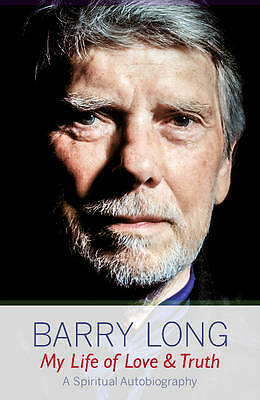 My Life of Love and Truth: A Spiritual Autobiography by Barry Long...