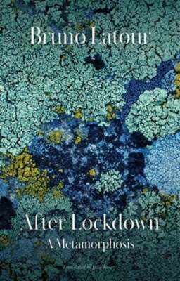 After Lockdown: A Metamorphosis by Bruno Latour: New