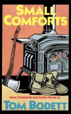 Small Comforts: More Comments and Comic Pieces by Tom Bodett: Used