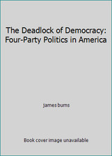 The Deadlock of Democracy: Four-Party Politics in America by james burns