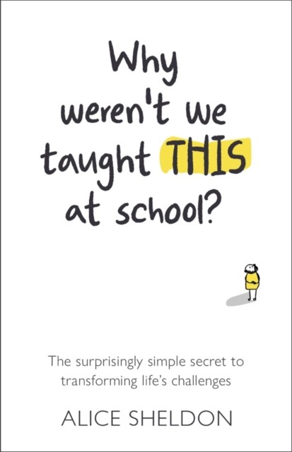 Why Weren’t We Taught This at School? by Alice Sheldon (Paperback Book)