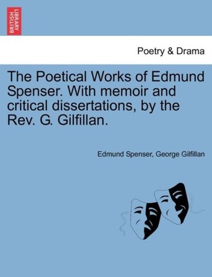 Die poetischen Werke von Edmund Spenser. Mit Memoiren und kritischen Dissertationen, von