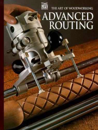 The Art of Woodworking: Advanced Routing The Art of 