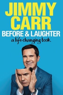 Before & Laughter: A Life-Changing Book by Jimmy Carr: New