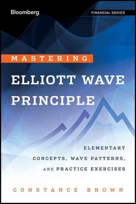 Mastering Elliott Wave Principle: Elementary Concepts, Wave Patterns, and Practi