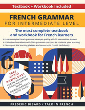 French Grammar for Intermediate Level: The most complete textbook and workbook f