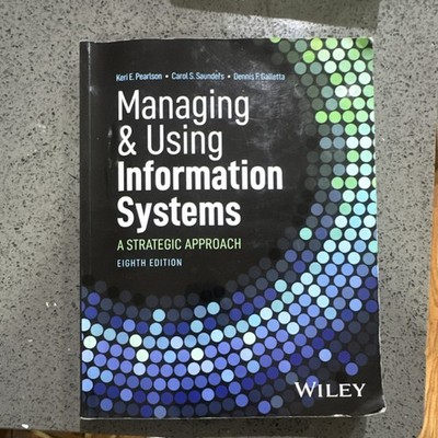 Managing and Using Information Systems: A Strategic Approach by Keri E. Pearlson