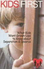 Kids First: What Kids Want Grown-ups to Know About Separation and Divorce - GOOD