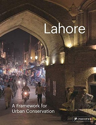 Lahore: A Framework for Urban Conservation Jodidio, Philip: