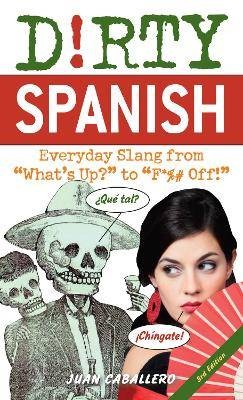 Dirty Spanish: Third Edition, Juan Caballero,  Pap