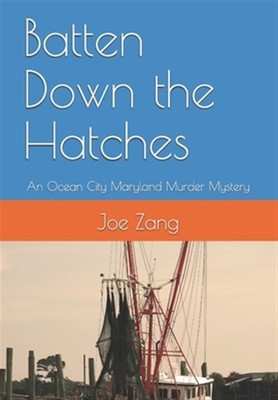Batten Down the Hatches: An Ocean City Maryland Murder Mystery by Zang, Joe, ...