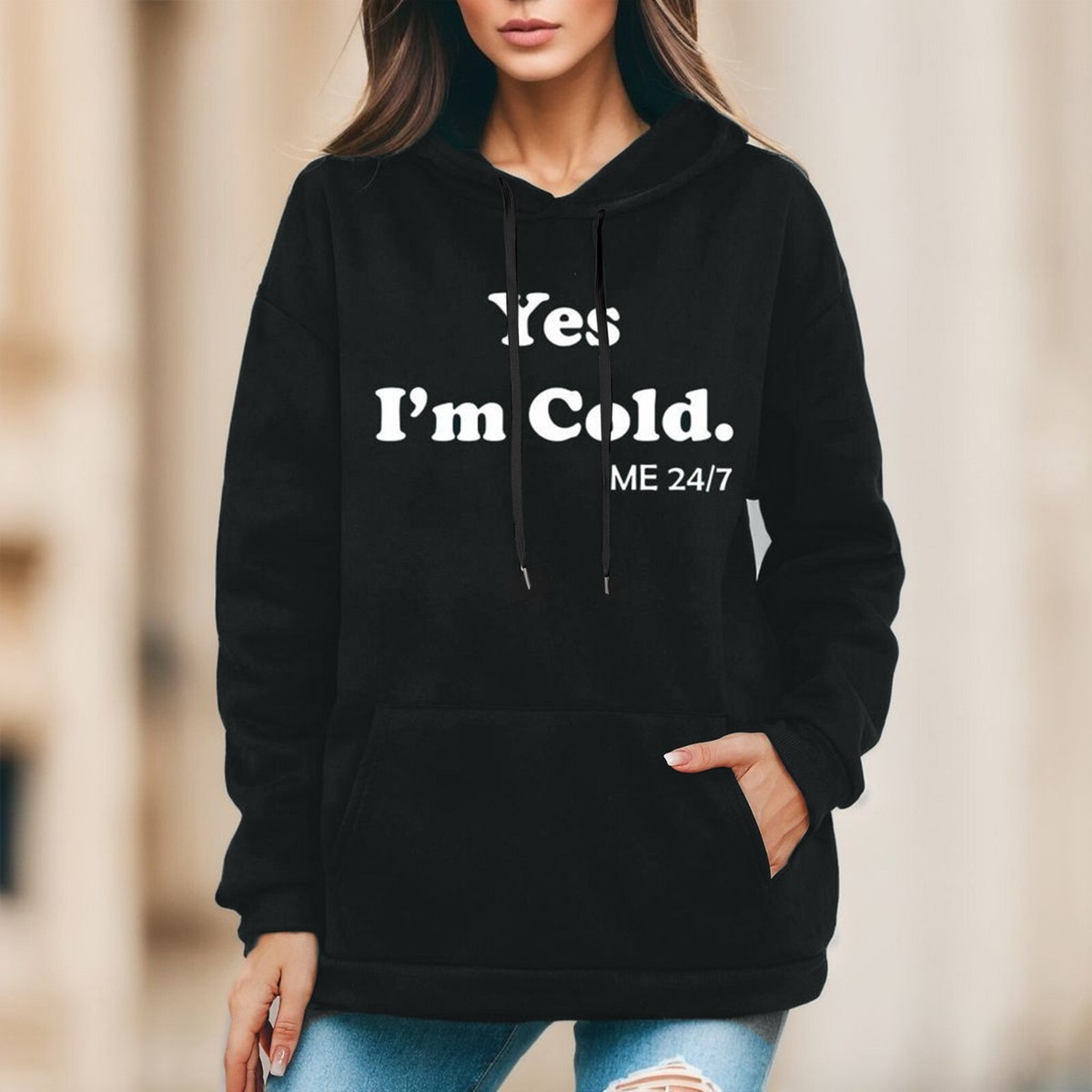 Women Hoodies with Zipper Yes Im Cold Me 24:7 Graphic T Womenu0026#039;s Fun  Gift Hoodie | eBay