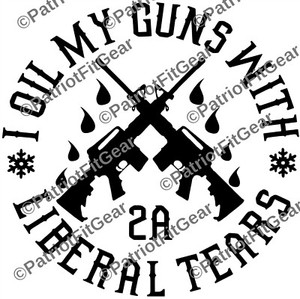Download I Oil My Guns With Liberal Tears,Liberalism Is A Disease ...
