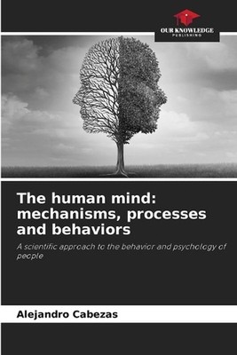 The human mind: mechanisms, processes and behaviors by Alejandro Cabezas Paperba