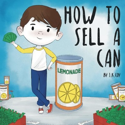 How to Sell a Can: A Fun Kidpreneur Story about Money Management and Creativ...