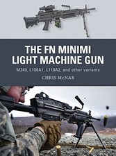 THE FN MINIMI LIGHT MACHINE GUN: M249, L108A1, L110A2, AND By Chris Mcnab NEW