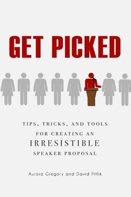 Get Picked: Tips, Tricks, and Tools for Creating Irresistible Speaker Propos...