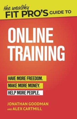 The Wealthy Fit Pro's Guide to Online Training: Help More People