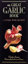 The Great Garlic Book: A Guide with Recipes - Paperback By Aaron, Chester - GOOD