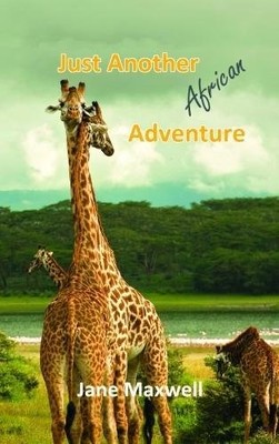 Just Another African Adventure,Jane Maxwell