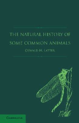 The Natural History of Some Common Animals Latter Paperback 9781107619524