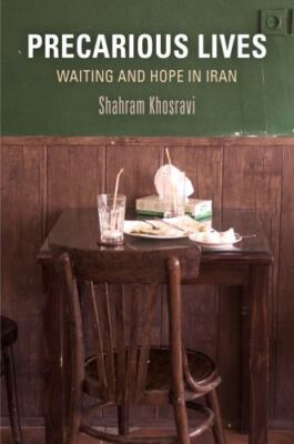 Precarious Lives : Waiting and Hope in Iran, Paperback by Khosravi, Shahram, ...
