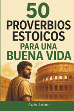 50 Proverbios Estoicos Para Una Buena Vida: Diario Para Estoicos Con Frases Insp