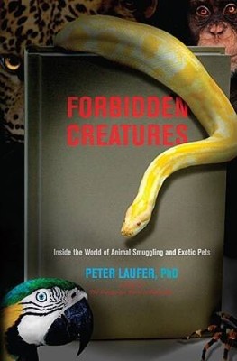 Forbidden Creatures: Inside the World of Animal Smuggling and Exotic Pets - GOOD