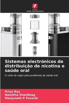 Sistemas electrnicos de distribuio de nicotina e sade oral by Priya Ray (Portugu