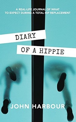 Diary of a Hippie: A Real-Life Journal of What to Expect During a Total Hip Rep