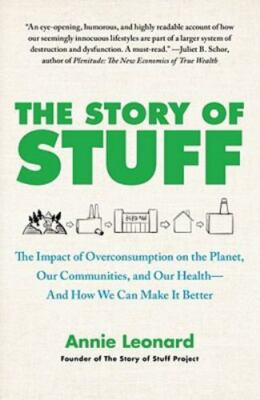 Story of Stuff : The Impact of Overconsumption on the Planet, Our...