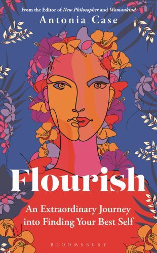 Flourish : The Extraordinary Journey into Finding Your Best Self by Antonia ...