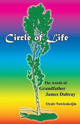 Circle of Life The Words of Grandfather James Dubray - Paperback NEW JAMES. DUBR