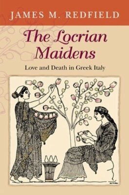 The Locrian Maidens: Love and Death in Greek Italy by James Redfield: New