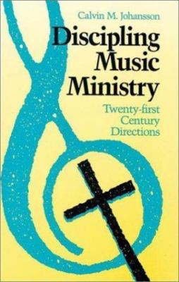 Discipling Music Ministry: Twenty-First Century Directions
