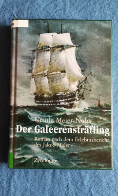 Der Galeerensträfling. Roman nach dem Erlebnisbericht des Jakob Maler Meier-Nobs