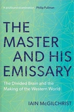 The Master and His Emissary: The Divided Brain and the Making of the Western Wor
