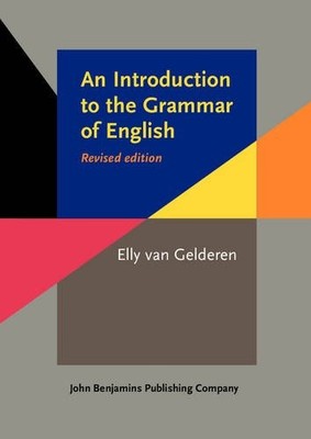 AN INTRODUCTION TO THE GRAMMAR OF ENGLISH, REVISED EDITION By Elly Van Gelderen