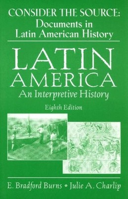 Consider the Source: Documents in Latin American History - Charlip, Julie A....