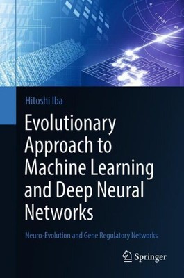 Evolutionary Approach to Machine Learning and Deep Neural Networks : Neuro-ev...