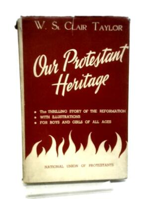 Our Protestant Heritage (W St Clair Taylor) (ID:12773)