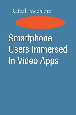 Smartphone Users Immersed In Video Apps Rafeal Mechlore Paperback