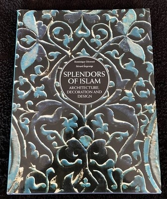 Splendors of Islam : Architecture, Decoration and Design by Dominique Clevenot